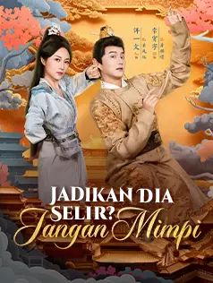 Jadikan Dia Selir? Jangan Mimpi