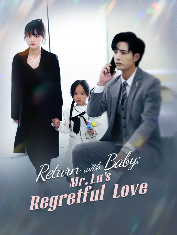 Return with Baby: Mr. Lu 's Regretful Love